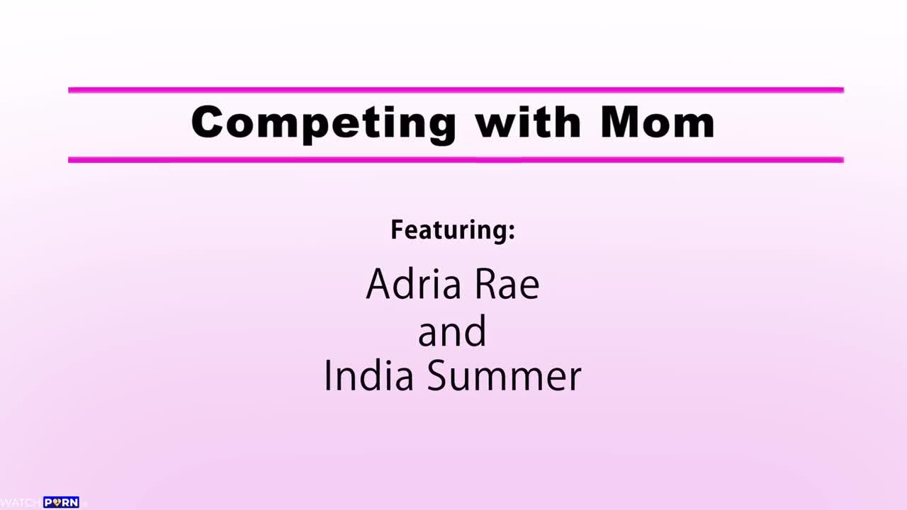 Adria Rae, India Summer - Competing With Mom - MomsTeachSex - ePornhubs