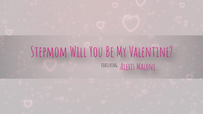 Alexis Malone - Stepmom, Will You Be My Valentine ?