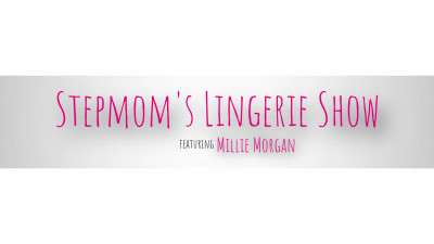 Millie Morgan - Stepmoms Lingerie Show