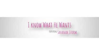 Savanah Storm - I Know What He Wants