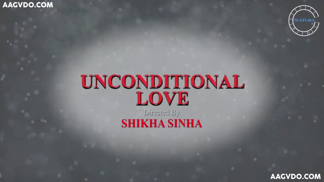Unconditional Love Uncut (2021) NueFliks Hindi Hot Short Film 2 - ePornhubs