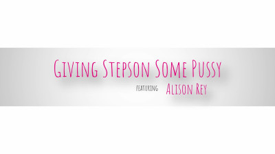 Alison Rey - Giving Stepson Some Pussy - S6E6