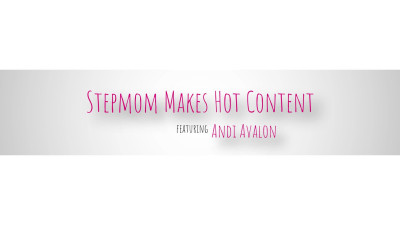 Andi Avalon - Stepmom Makes Hot Content